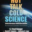 Hot Talk, Cold Science: Global Warming's Unfinished Debate