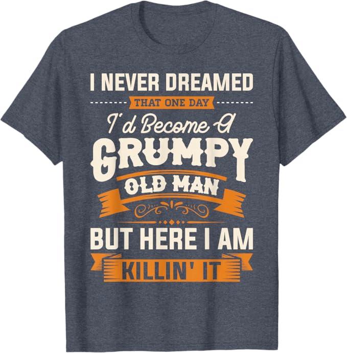 Mens I Never Dreamed That I'd Become A Grumpy Old Man Grandpa Short Sleeve T-Shirt, Heather Blue, S