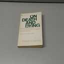 On Death & Dying : What the Dying Have to Teach Doctors, Nurses, Clergy and The