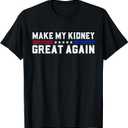 Make My Kidney Great Again Kidney Stone Surgery Recovery T-Shirt S