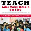 Teach Like Your Hair's on Fire: The Methods and Madness Inside Room 56, by Rafe Esquith (Author)