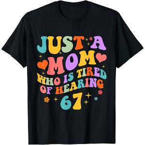 Just A Mom Who Is Tired Of Hearing 67 Six Seven Meme Women T Shirt Black Size L