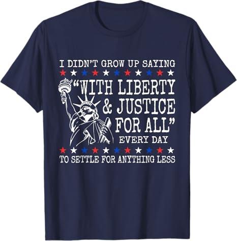I Didn't Grow Up Saying With Liberty And Justice For All T-Shirt, 4X