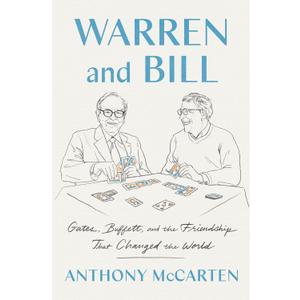 Warren and Bill: Gates, Buffett, and the Friendship That Changed the World  The Extraordinary Partnership in Finance, Technology, and Philanthropy Addressing Poverty and Disease