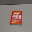 Be Smart Pay Zero Taxes: Use the Buy, Borrow, Die Strategy to Get Rich and Stay Rich