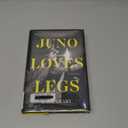 Juno Loves Legs: A Novel