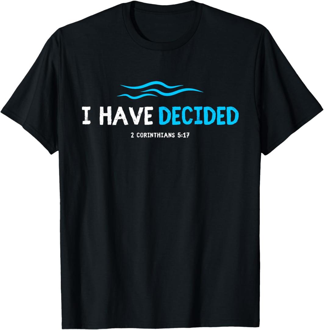 Water Immersion Baptism BAPTIZED; I HAVE DECIDED 2-Cor.5:17 T-Shirt (Small, Black)