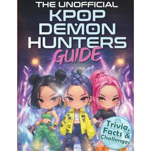 The Unofficial KPop Demon Hunters Guide: Trivia, Facts & Challenges for Fans Who