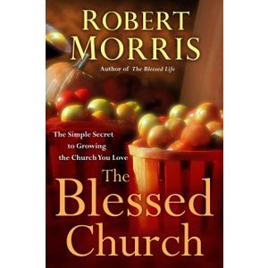 The Blessed Church: The Simple Secret to Growing the Church You Love