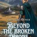 The Lone Prince: Beyond The Broken Throne 