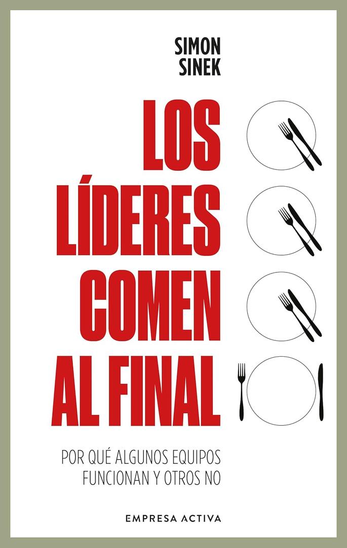 LDERES COMEN AL FINAL, LOS: Por qu algunos equipos funcionan y otros no (Spanish Edition)