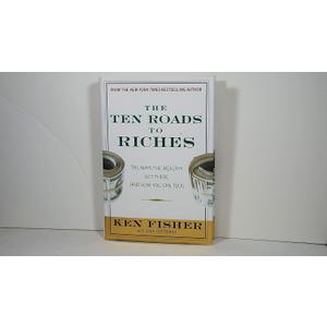 The Ten Roads to Riches: The Ways the Wealthy Got There (And How You Can Too!)