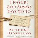 Ten Prayers God Always Says Yes To: Divine Answers to Life's Most Difficult Problems