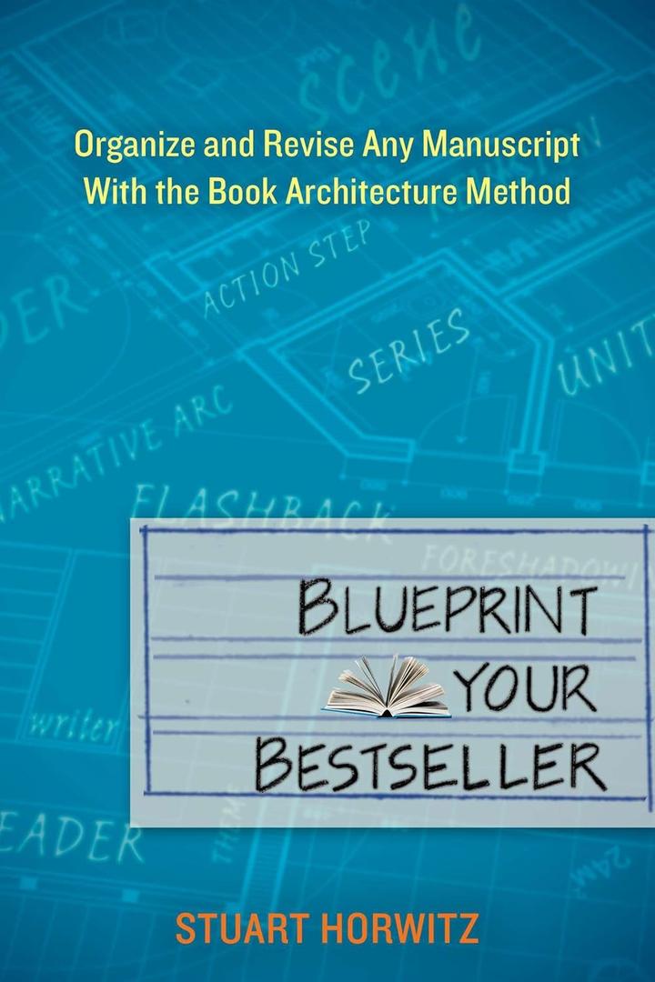 Blueprint Your Bestseller: Organize and Revise Any Manuscript with the Book Architecture Method