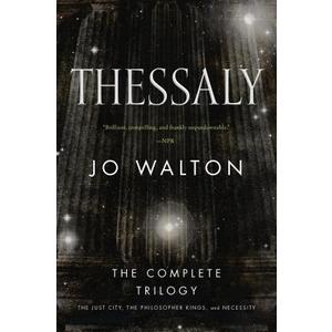 Thessaly: The Complete Trilogy (The Just City, The Philosopher Kings, Necessity)