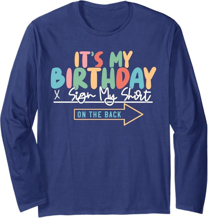 It's My Birthday Sign My Shirt On The Back Funny Long Sleeve T-Shirt, Size S, Navy Blue