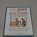 100 Days of Real Food: Fast & Fabulous: The Easy and Delicious Way to Cut Out Processed Food (100 Days of Real Food series)