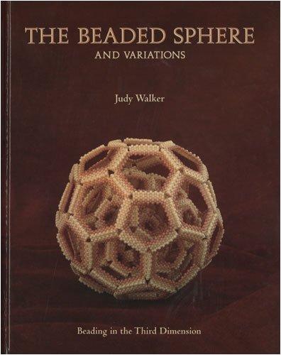 The Beaded Sphere And Variations - Beading In The Third Dimension by Judy Walker, Hardcover