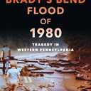 The Brady's Bend Flood of 1980: Tragedy in Western Pennsylvania (Disaster)