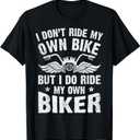 I Don't Ride My Own Bike But I Do Ride My Own Biker Funny T-Shirt (Small, Black)