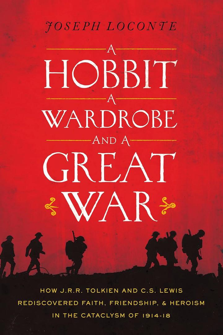 A Hobbit, a Wardrobe, and a Great War: How J. R. R. Tolkien and C. S. Lewis Rediscovered Faith, Friendship, and Heroism in the Cataclysm of 1914-1918 Hardcover