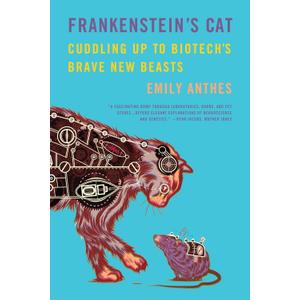 Frankenstein's Cat: Cuddling Up to Biotech's Brave New Beasts