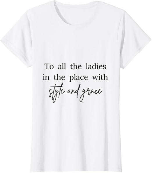 All The Ladies in The Place with Style and Grace for women T-Shirt Large