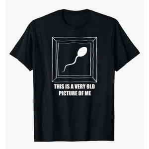 Very Old Picture Sperm Funny Shirt for Teens Mom Dad Gift
