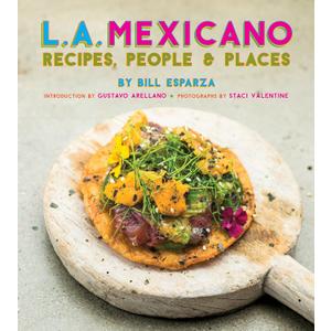 L.A. Mexicano: Recipes, People & Places
