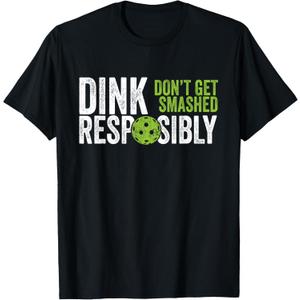 Funny Pickleball Team Clothing - Dink Responsibly T-Shirt Small