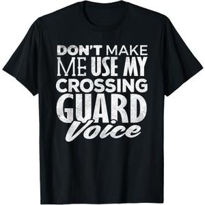 Crossing Guard Shirt Don't Make Me Use Crossing Guard Voice T-Shirt S