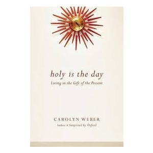 Holy Is the Day: Living in the Gift of the Present
