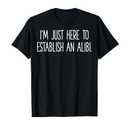 I'm Just Here to Establish an Alibi T-Shirt, Black , Size XL