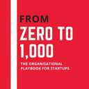 From Zero To 1,000: The Organisational Playbook For Startups
