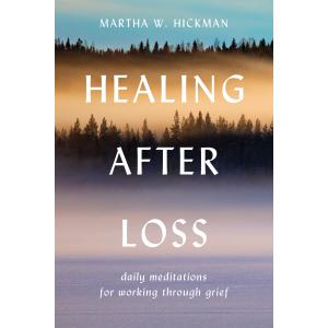 Healing After Loss: Daily Meditations For Working Through Grief Healing After Loss: Daily Meditations For Working Through Grief