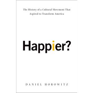 Happier?: The History of a Cultural Movement That Aspired to Transform America