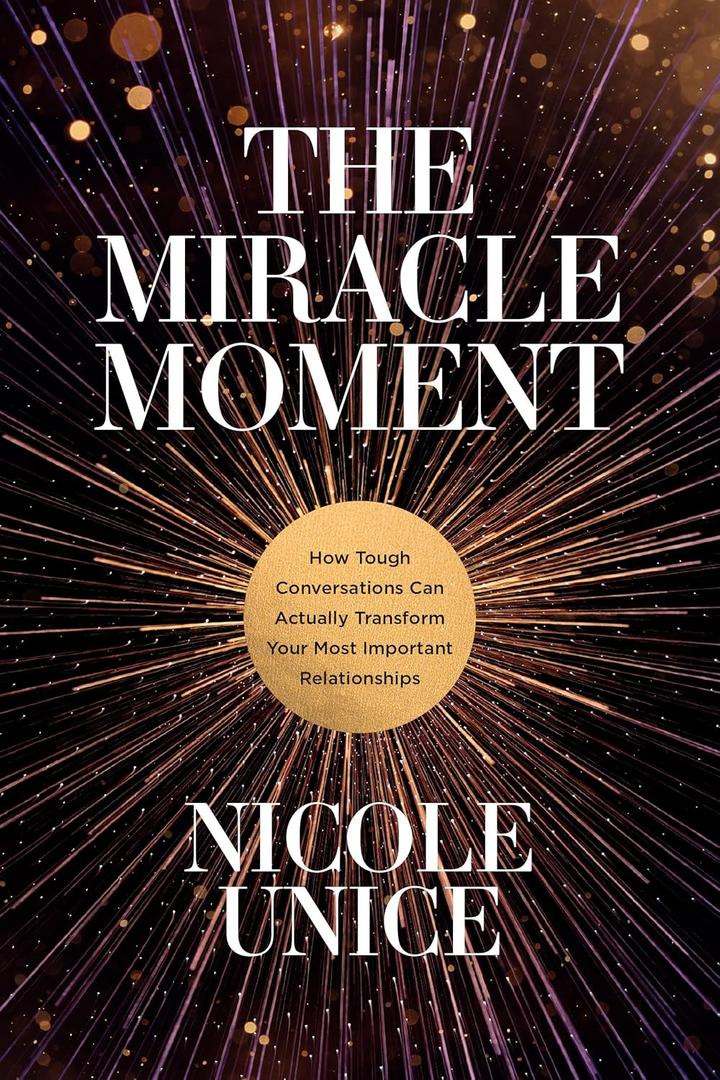 The Miracle Moment: How Tough Conversations Can Actually Transform Your Most Important Relationships
