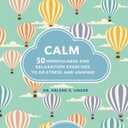 Calm: 50 Mindfulness and Relaxation Exercises to De-Stress and Unwind