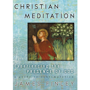 Christian Meditation: Experiencing the Presence of God