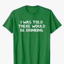 I Was Told There Would Be Drinking T-Shirt, 3XL