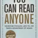 You Can Read Anyone (Never Be Fooled, Lied To, or Taken Advantage of Again)