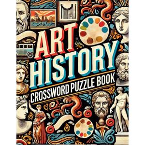 Art History Crossword Puzzle Book: 50 Fun Puzzles to Test Your Knowledge of Famous Artists, Movements, and Masterpieces Art History Crossword Puzzle Book: 50 Fun Puzzles to Test Your Knowledge of Famous Artists, Movements, and Masterpieces