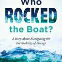 Who Rocked the Boat?: A Story about Navigating the Inevitability of Change