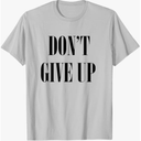 Don't Give Up T-Shirt, Size XL