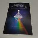 Ecstatic Playground: Creating As Gods and Masters on the Playground of Life