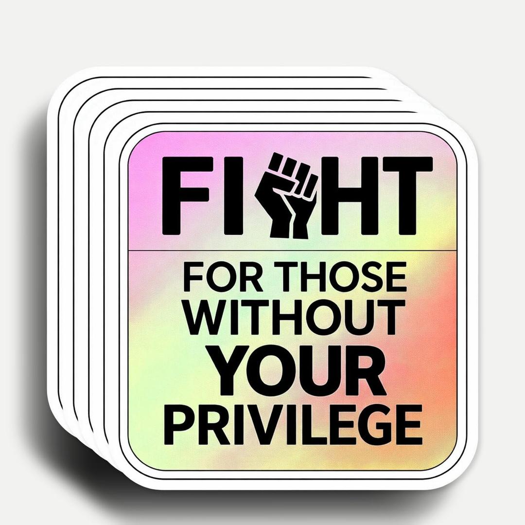 10 x (5pcs) Fight for Those Without Your Privilege Stickers 3 Inch, Protest Stickers, Funny Sayings Quotes Inspirational Phrase Vinyl Decal, Waterproof Vinyl Decal for Laptop, Water Bottles, Car