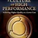 A Culture of High Performance: Achieving Higher Quality at a Lower Cost