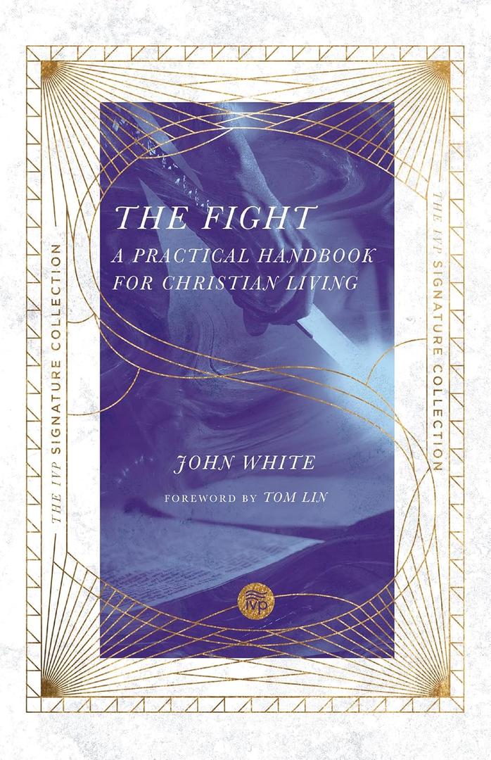 The Fight: A Practical Handbook for Christian Living (The IVP Signature Collection)