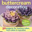 Sensational Buttercream Decorating: 50 Projects for Luscious Cakes, Mini-Cakes and Cupcakes, Spiral-bound