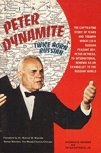 Peter Dynamite: "Twice-Born Russian" The Story of Peter Deyneka, Missionary to the Russian World